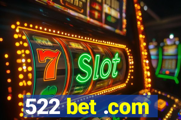 522 bet .com